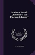 Cover: Studies of French Criminals of the Nineteenth Century - Palala Press