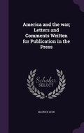 Cover: America and the war; Letters and Comments Written for Publication in the Press - Palala Press