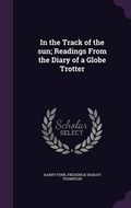 Cover: In the Track of the sun; Readings From the Diary of a Globe Trotter - Palala Press