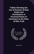 Cover: Tables Showing the law of Descent of Real Estate and Distribution of Personal Estate of Intestates in the State of New York - Palala Press