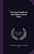 Cover: The Great Small cat, and Others; Seven Tales - Palala Press