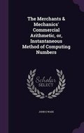 Cover: The Merchants & Mechanics' Commercial Arithmetic, or, Instantaneous Method of Computing Numbers - Palala Press