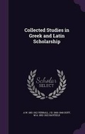 Cover: Collected Studies in Greek and Latin Scholarship - Palala Press