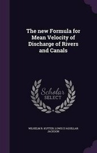 Enlarge image Cover: The new Formula for Mean Velocity of Discharge of Rivers and Canals - Palala Press
