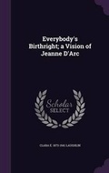 Cover: Everybody's Birthright; a Vision of Jeanne D'Arc - Palala Press
