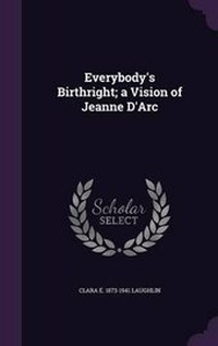 Enlarge image Cover: Everybody's Birthright; a Vision of Jeanne D'Arc - Palala Press