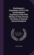 Cover: Washington's Expeditions (1753-1754) and Braddock's Expedition (1755) with History of Tom Fausett, the Slayer of General Edward Braddock - Palala Press