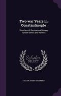 Cover: Two War Years in Constantinople - Palala Press