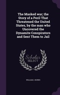 Cover: The Masked war; the Story of a Peril That Threatened the United States, by the man who Uncovered the Dynamite Conspirators and Sent Them to Jail - Palala Press