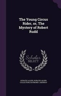 Enlarge image Cover: The Young Circus Rider, or, The Mystery of Robert Rudd - Palala Press