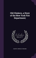 Cover: Old Clinkers, a Story of the New York Fire Department; - Palala Press