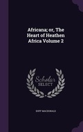 Cover: Africana; or, The Heart of Heathen Africa Volume 2 - Palala Press