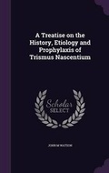 Cover: A Treatise on the History, Etiology and Prophylaxis of Trismus Nascentium - Palala Press