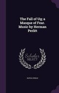 Cover: The Fall of Ug; A Masque of Fear. Music by Herman Perlet - Palala Press