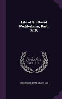 Enlarge image Cover: Life of Sir David Wedderburn, Bart., M.P. - Palala Press