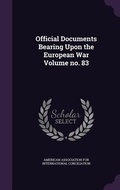 Cover: Official Documents Bearing Upon the European War Volume no. 83 - Palala Press