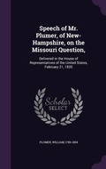 Cover: Speech of Mr. Plumer, of New-Hampshire, on the Missouri Question, - Palala Press