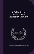 Cover: A Collection of Letters of W.M. Thackeray, 1847-1855 - Palala Press