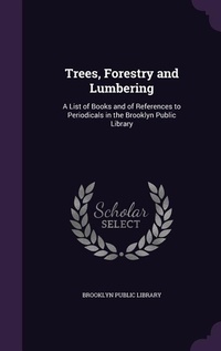 Enlarge image Cover: Trees, Forestry and Lumbering - Palala Press