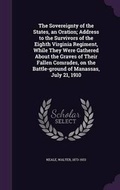 Cover: The Sovereignty of the States, an Oration; Address to the Survivors of the Eighth Virginia Regiment, While They Were Gathered About the Graves of Their Fallen Comrades, on the Battle-ground of Manassas, July 21, 1910 - Palala Press