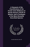 Cover: A Synopsis of the Classification of the Fresh-water Mollusca of North America, North of Mexico, and a Catalogue of the More Recently Described Species - Palala Press