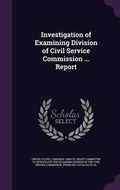 Cover: Investigation of Examining Division of Civil Service Commission ... Report - Palala Press