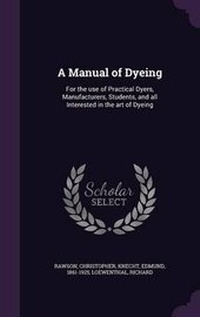 Enlarge image Cover: A Manual of Dyeing - Palala Press