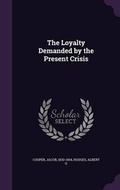 Cover: The Loyalty Demanded by the Present Crisis - Palala Press