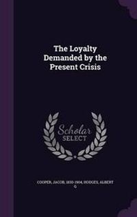 Enlarge image Cover: The Loyalty Demanded by the Present Crisis - Palala Press