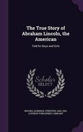 Cover: The True Story of Abraham Lincoln, the American - Palala Press
