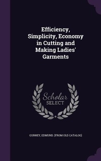 Enlarge image Cover: Efficiency, Simplicity, Economy in Cutting and Making Ladies' Garments - Palala Press