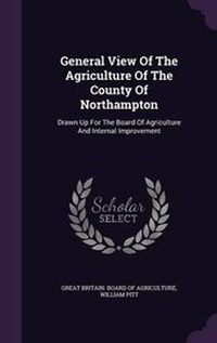 Abbildung von: General View Of The Agriculture Of The County Of Northampton - Palala Press