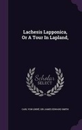 Cover: Lachesis Lapponica, Or A Tour In Lapland, - Palala Press