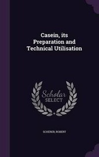 Enlarge image Cover: Casein, its Preparation and Technical Utilisation - Palala Press