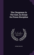 Cover: The Clergyman In The Gaol, An Essay On Prison Discipline - Palala Press