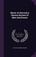 Cover: Music at Harvard a History Review of Men and Events - Palala Press