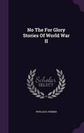 Cover: No the for Glory Stories of World War II - Palala Press