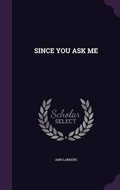 Cover: Since You Ask Me - Palala Press