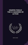 Cover: Semper Fidelis the U.S.Marines in Action - Palala Press