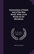 Cover: Impressions of Dante and of the New World, With a Few Words On Bi-Metallism - Palala Press