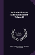 Cover: Ethical Addresses and Ethical Record, Volume 13 - Palala Press