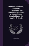 Cover: Memoirs of the Life, Religious Experiences, and Labours in the Gospel, of James Gough, Compiled From His Mss. by J. Gough - Palala Press