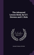 Cover: The Advanced Lesson Book, by E.T. Stevens and C. Hole - Palala Press