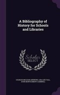 Cover: A Bibliography of History for Schools and Libraries - Palala Press