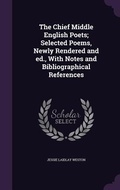 Cover: The Chief Middle English Poets; Selected Poems, Newly Rendered and ed., With Notes and Bibliographical References - Palala Press