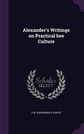 Cover: Alexander's Writings on Practical bee Culture - Palala Press