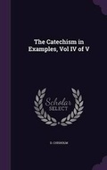 Cover: The Catechism in Examples, Vol IV of V - Palala Press