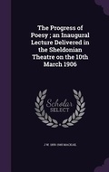 Cover: The Progress of Poesy; an Inaugural Lecture Delivered in the Sheldonian Theatre on the 10th March 1906 - Palala Press