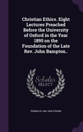 Cover: Christian Ethics. Eight Lectures Preached Before the University of Oxford in the Year 1895 on the Foundation of the Late Rev. John Bampton.. - Palala Press