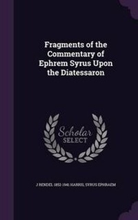 Enlarge image Cover: Fragments of the Commentary of Ephrem Syrus Upon the Diatessaron - Palala Press